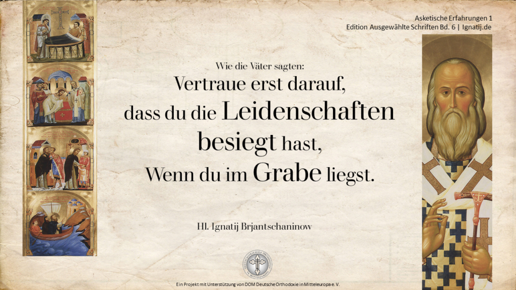 Väterspruch: Vertraue erst darauf, dass du die Leidenschaften besiegt hast, wenn du im Grabe liegst.